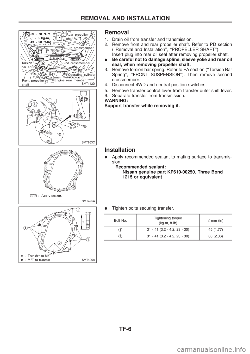 NISSAN PICK-UP 1998 Repair Manual Removal
1. Drain oil from transfer and transmission.
2. Remove front and rear propeller shaft. Refer to PD section
(``Removal and Installation, ``PROPELLER SHAFT).
Insert plug into rear oil seal a NISSAN PICK-UP 1998 Repair Manual Removal
1. Drain oil from transfer and transmission.
2. Remove front and rear propeller shaft. Refer to PD section
(``Removal and Installation, ``PROPELLER SHAFT).
Insert plug into rear oil seal a