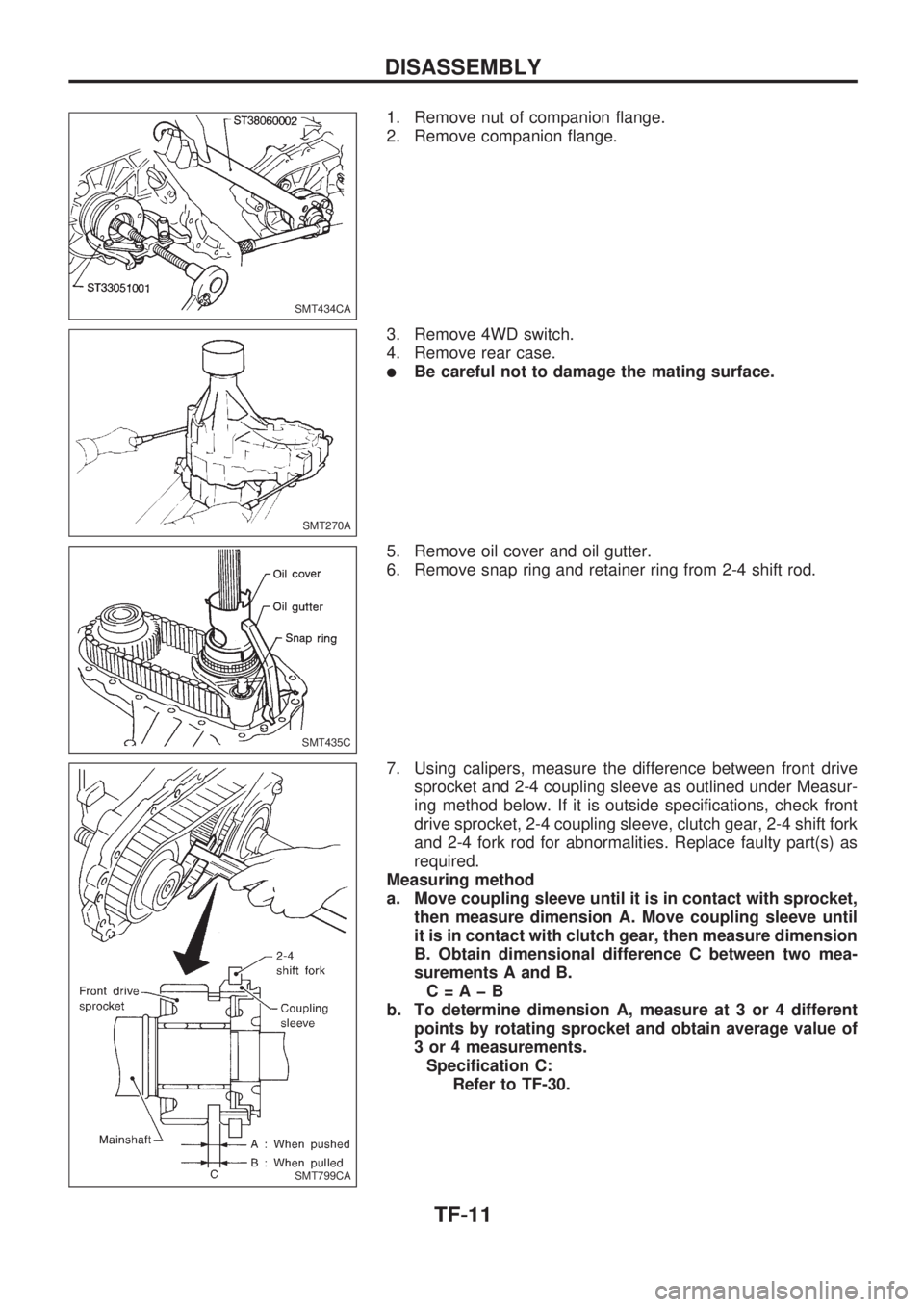 NISSAN PICK-UP 1998 Repair Manual 1. Remove nut of companion flange.
2. Remove companion flange.
3. Remove 4WD switch.
4. Remove rear case.
lBe careful not to damage the mating surface.
5. Remove oil cover and oil gutter.
6. Remove sn NISSAN PICK-UP 1998 Repair Manual 1. Remove nut of companion flange.
2. Remove companion flange.
3. Remove 4WD switch.
4. Remove rear case.
lBe careful not to damage the mating surface.
5. Remove oil cover and oil gutter.
6. Remove sn