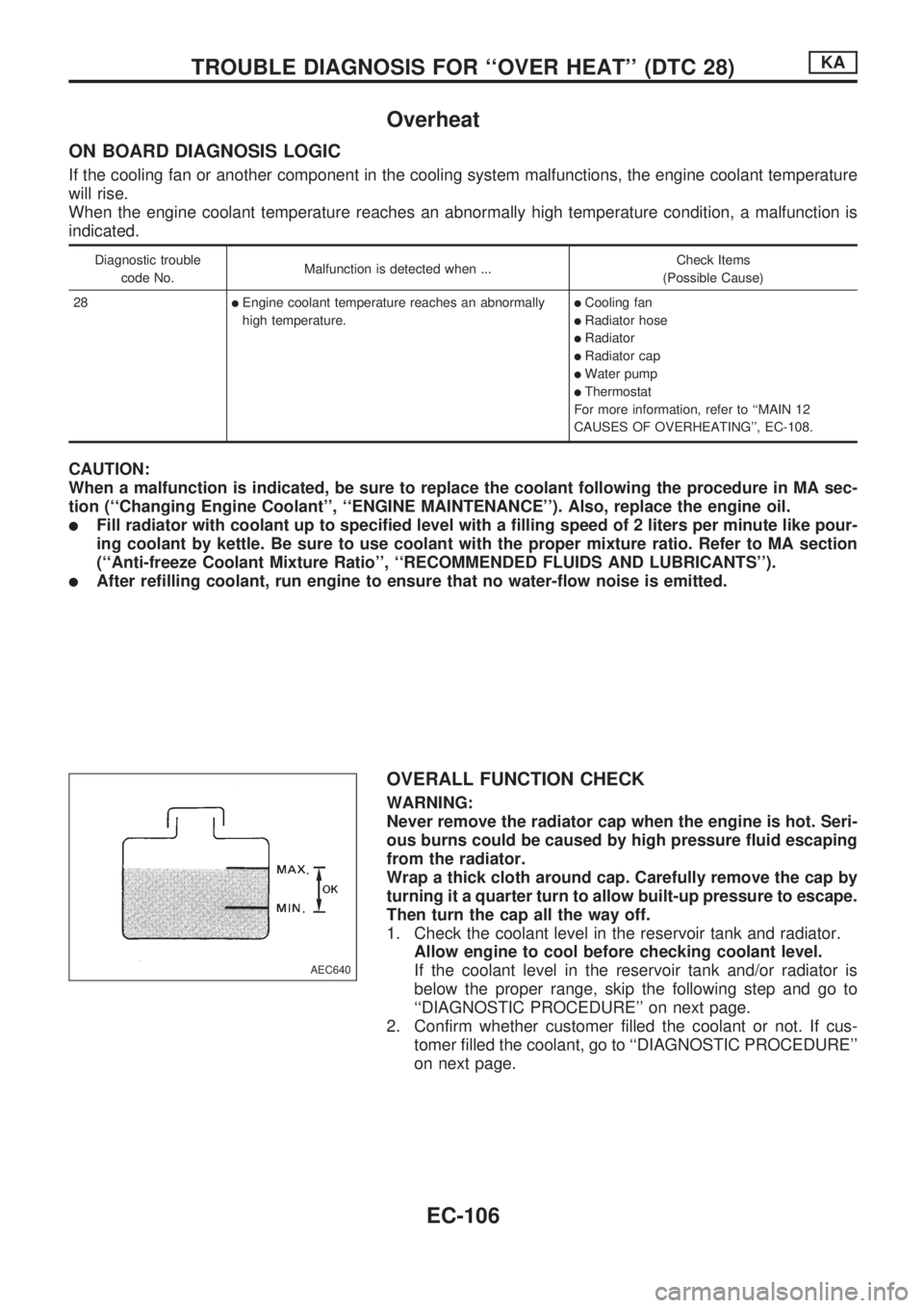 NISSAN PICK-UP 1998  Repair Manual Overheat
ON BOARD DIAGNOSIS LOGIC
If the cooling fan or another component in the cooling system malfunctions, the engine coolant temperature
will rise.
When the engine coolant temperature reaches an a