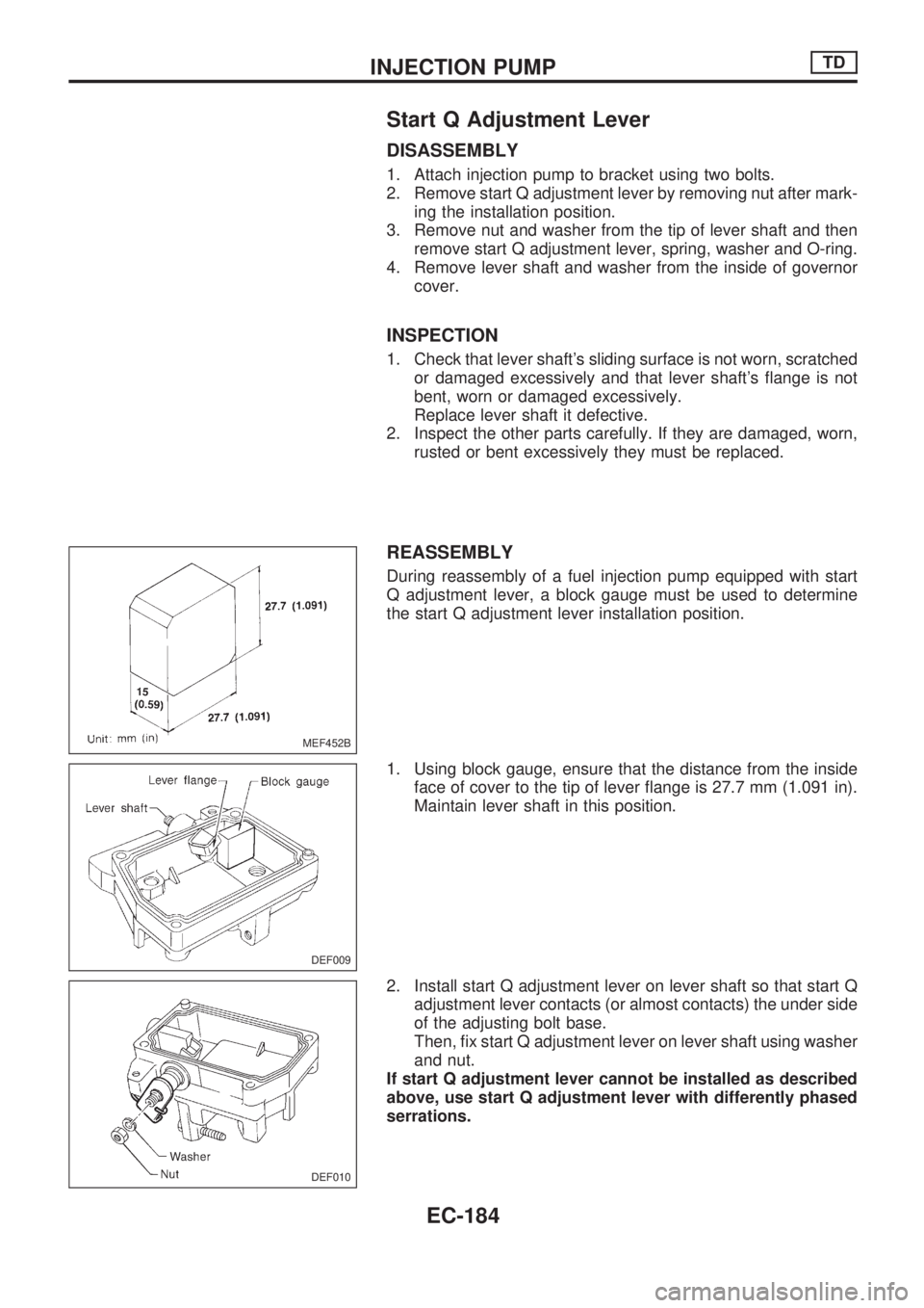 NISSAN PICK-UP 1998  Repair Manual Start Q Adjustment Lever
DISASSEMBLY
1. Attach injection pump to bracket using two bolts.
2. Remove start Q adjustment lever by removing nut after mark-
ing the installation position.
3. Remove nut an