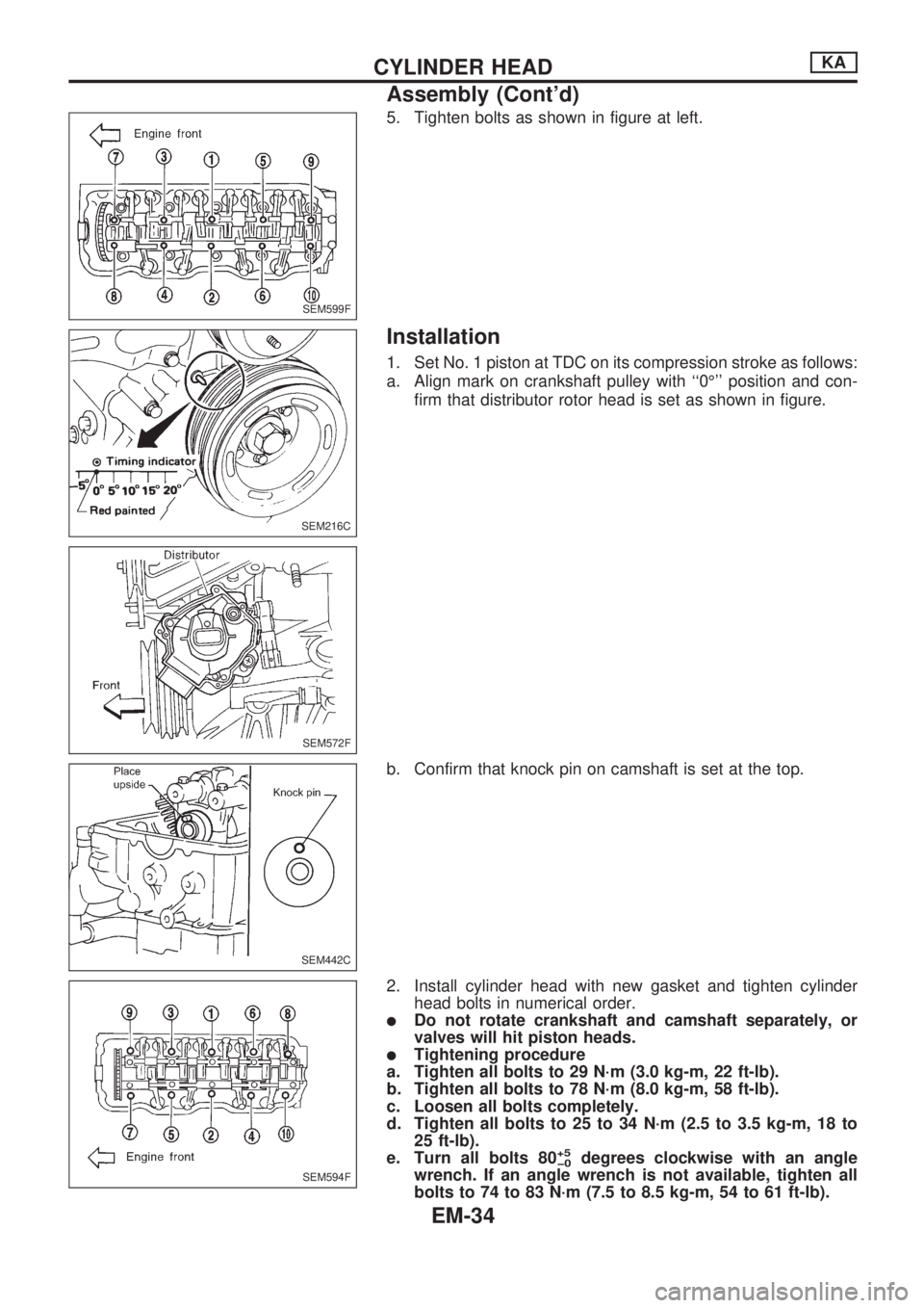 NISSAN PICK-UP 1998  Repair Manual 5. Tighten bolts as shown in figure at left.
Installation
1. Set No. 1 piston at TDC on its compression stroke as follows:
a. Align mark on crankshaft pulley with ``0É position and con-
firm that d