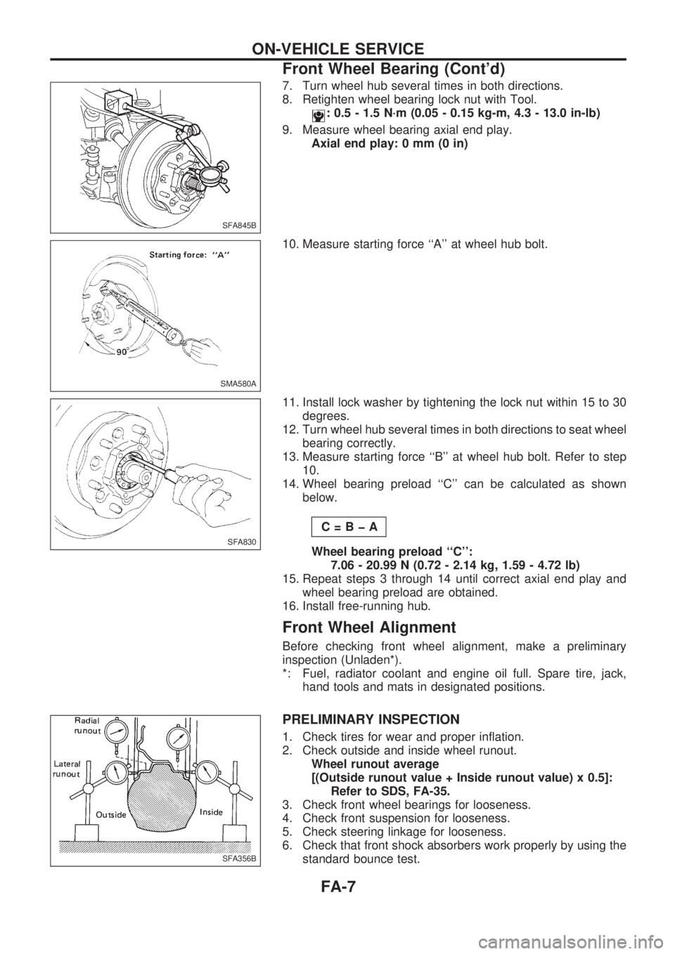 NISSAN PICK-UP 1998  Repair Manual 7. Turn wheel hub several times in both directions.
8. Retighten wheel bearing lock nut with Tool.
: 0.5 - 1.5 N´m (0.05 - 0.15 kg-m, 4.3 - 13.0 in-lb)
9. Measure wheel bearing axial end play.
Axial 