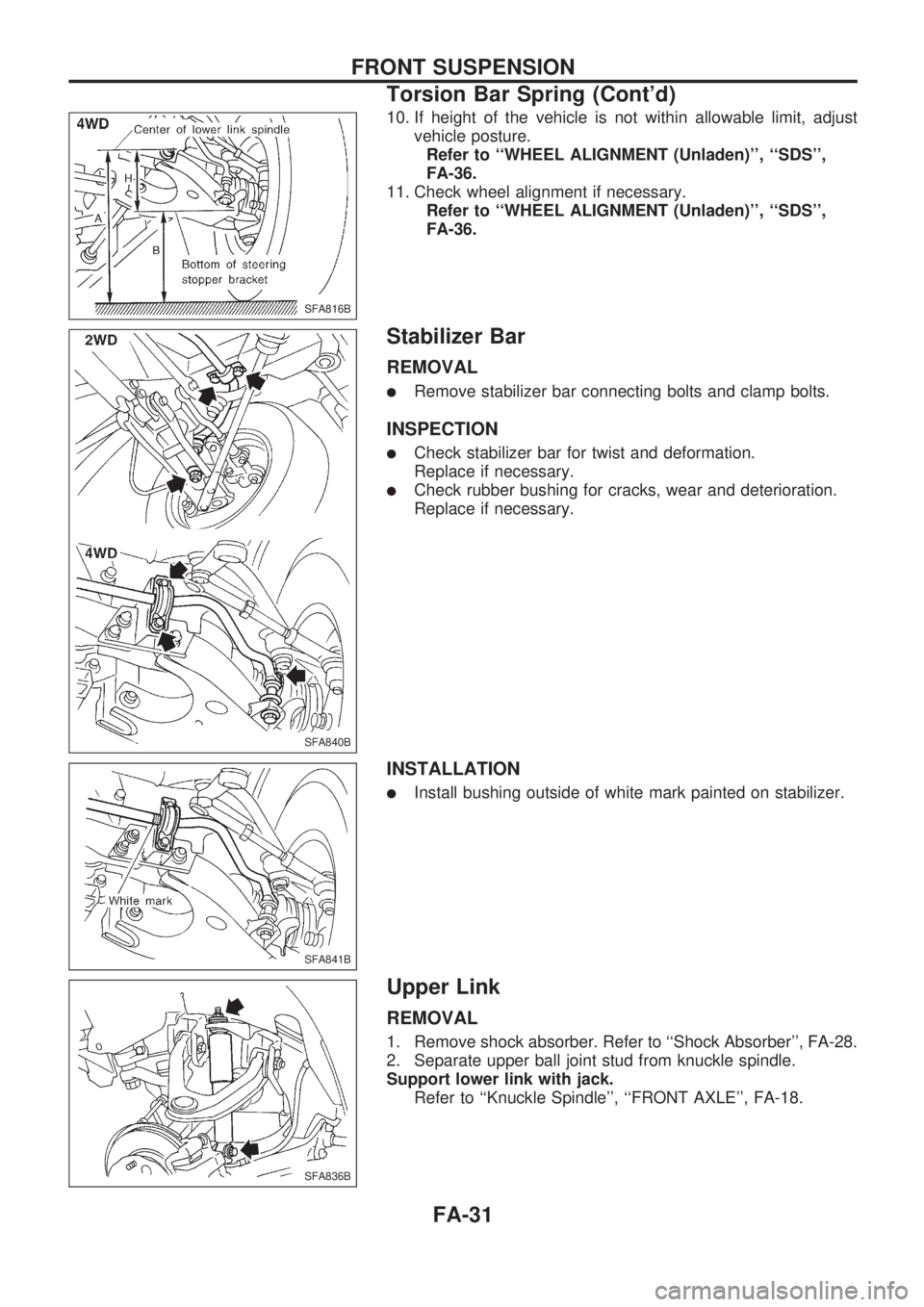 NISSAN PICK-UP 1998  Repair Manual 10. If height of the vehicle is not within allowable limit, adjust
vehicle posture.
Refer to ``WHEEL ALIGNMENT (Unladen), ``SDS,
FA-36.
11. Check wheel alignment if necessary.
Refer to ``WHEEL ALI