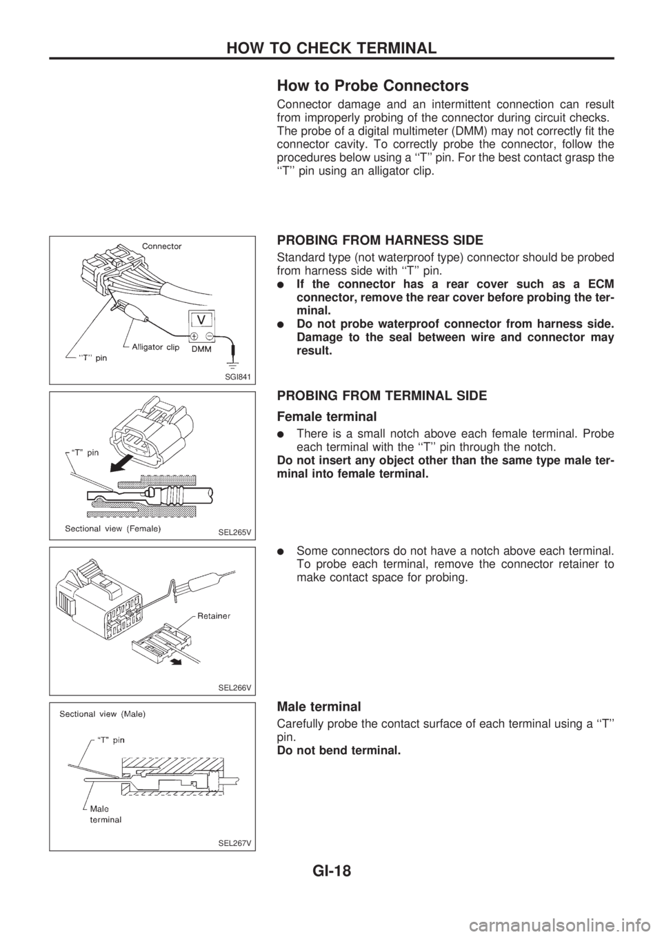 NISSAN PICK-UP 1998  Repair Manual How to Probe Connectors
Connector damage and an intermittent connection can result
from improperly probing of the connector during circuit checks.
The probe of a digital multimeter (DMM) may not corre