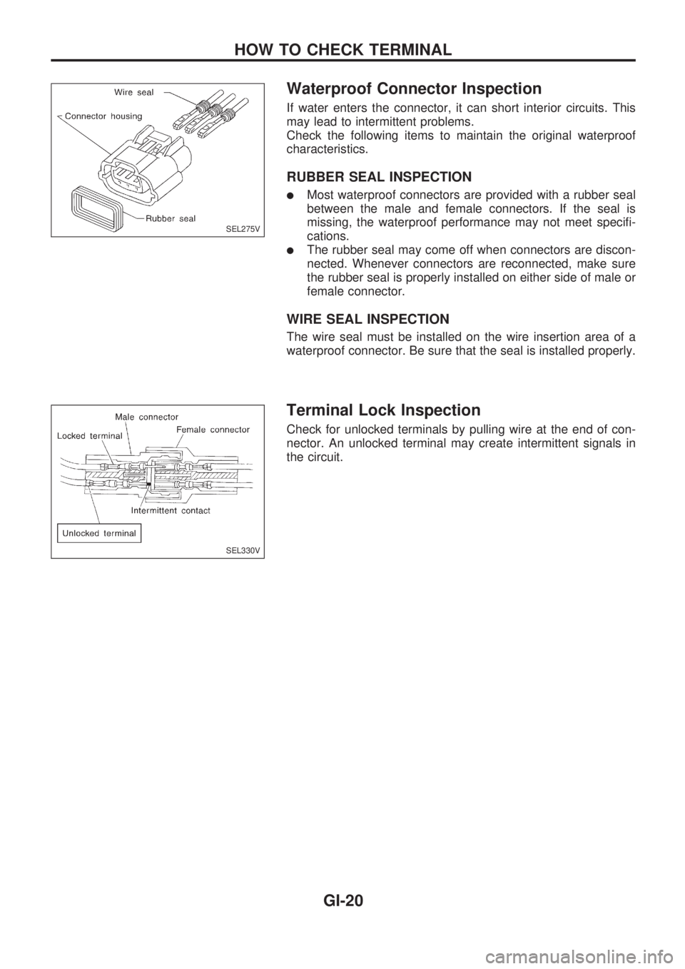 NISSAN PICK-UP 1998  Repair Manual Waterproof Connector Inspection
If water enters the connector, it can short interior circuits. This
may lead to intermittent problems.
Check the following items to maintain the original waterproof
cha
