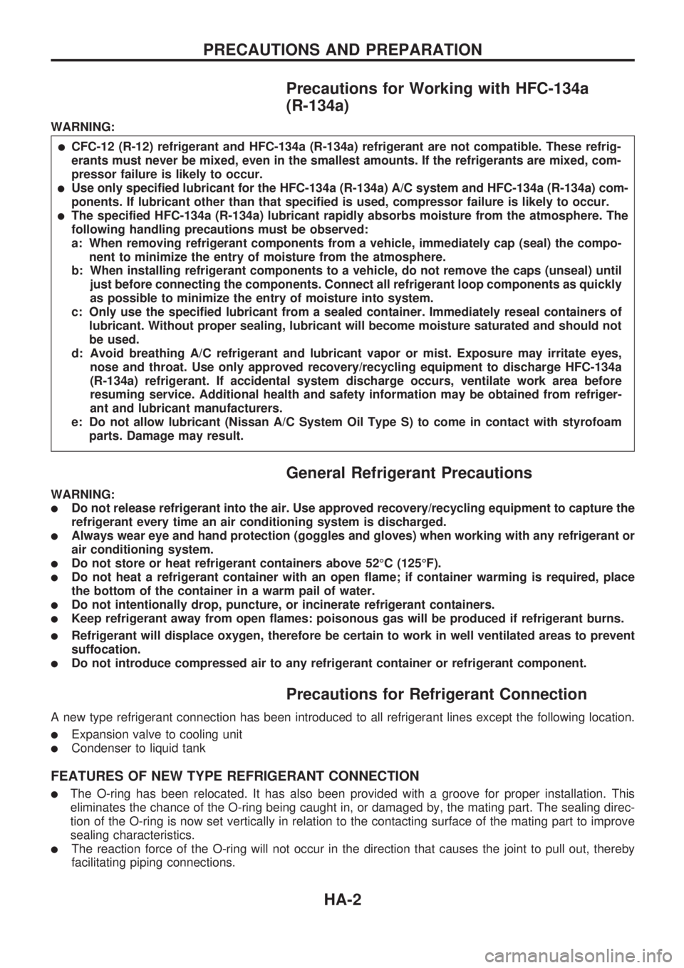 NISSAN PICK-UP 1998  Repair Manual Precautions for Working with HFC-134a
(R-134a)
WARNING:
lCFC-12 (R-12) refrigerant and HFC-134a (R-134a) refrigerant are not compatible. These refrig-
erants must never be mixed, even in the smallest 