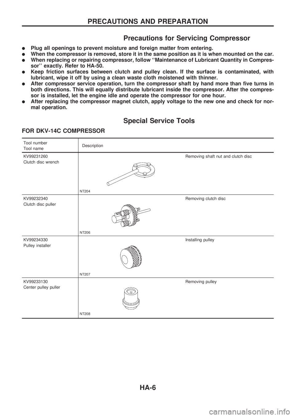 NISSAN PICK-UP 1998  Repair Manual Precautions for Servicing Compressor
lPlug all openings to prevent moisture and foreign matter from entering.
lWhen the compressor is removed, store it in the same position as it is when mounted on th