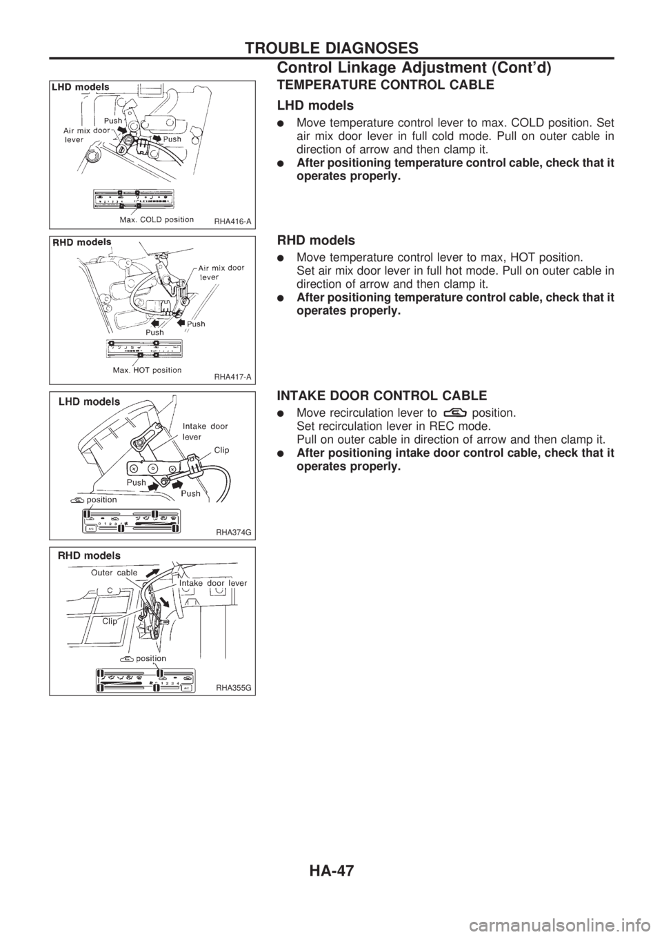 NISSAN PICK-UP 1998  Repair Manual TEMPERATURE CONTROL CABLE
LHD models
lMove temperature control lever to max. COLD position. Set
air mix door lever in full cold mode. Pull on outer cable in
direction of arrow and then clamp it.
lAfte