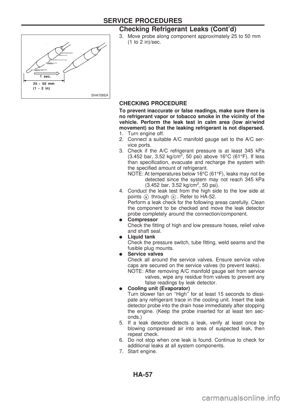 NISSAN PICK-UP 1998  Repair Manual 3. Move probe along component approximately 25 to 50 mm
(1 to 2 in)/sec.
CHECKING PROCEDURE
To prevent inaccurate or false readings, make sure there is
no refrigerant vapor or tobacco smoke in the vic