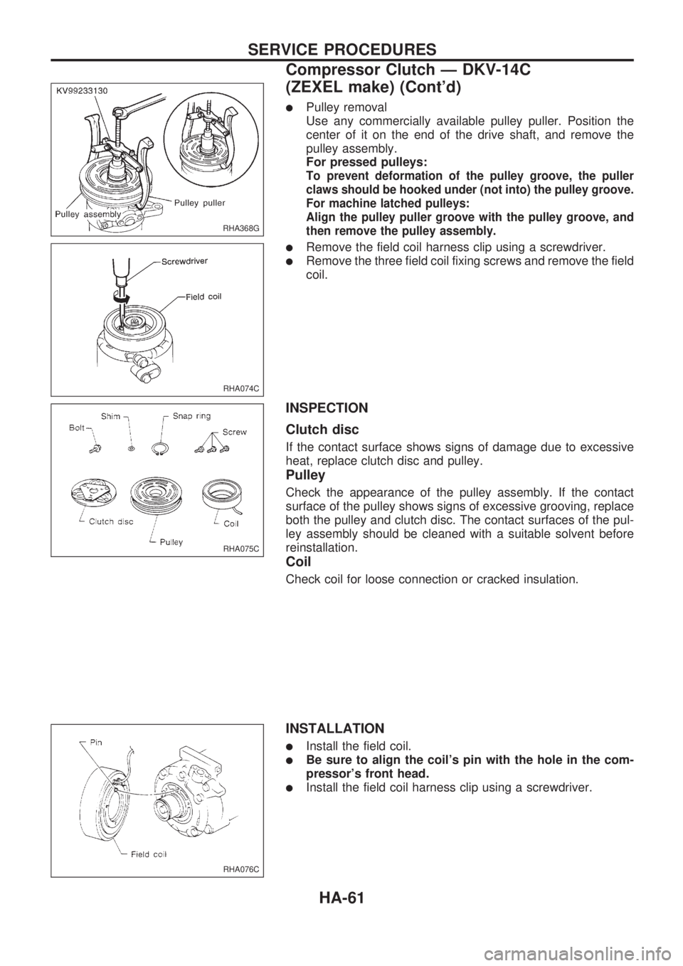 NISSAN PICK-UP 1998 Repair Manual lPulley removal
Use any commercially available pulley puller. Position the
center of it on the end of the drive shaft, and remove the
pulley assembly.
For pressed pulleys:
To prevent deformation of th NISSAN PICK-UP 1998 Repair Manual lPulley removal
Use any commercially available pulley puller. Position the
center of it on the end of the drive shaft, and remove the
pulley assembly.
For pressed pulleys:
To prevent deformation of th