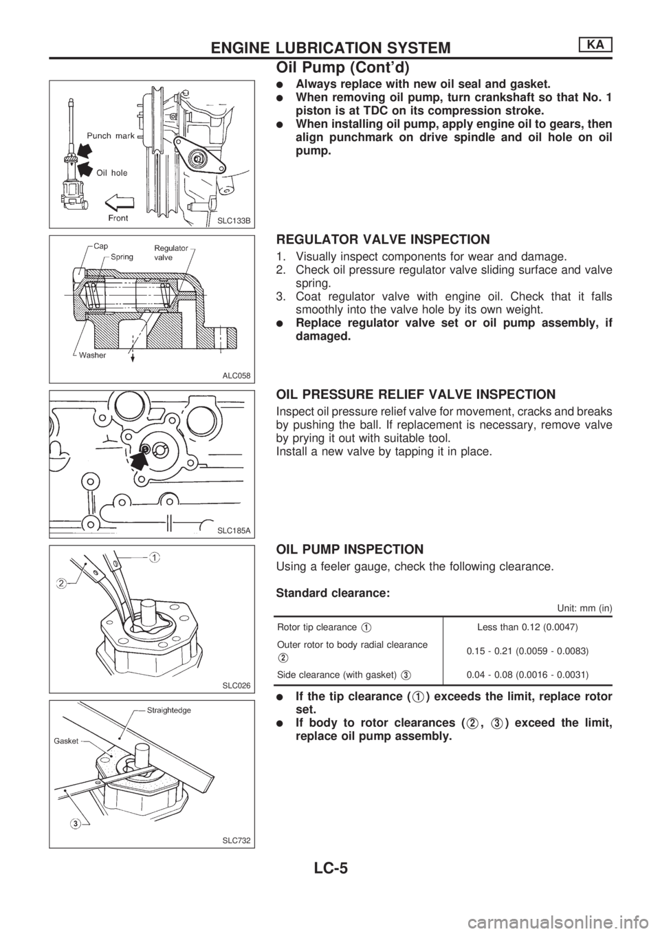 NISSAN PICK-UP 1998  Repair Manual lAlways replace with new oil seal and gasket.
lWhen removing oil pump, turn crankshaft so that No. 1
piston is at TDC on its compression stroke.
lWhen installing oil pump, apply engine oil to gears, t