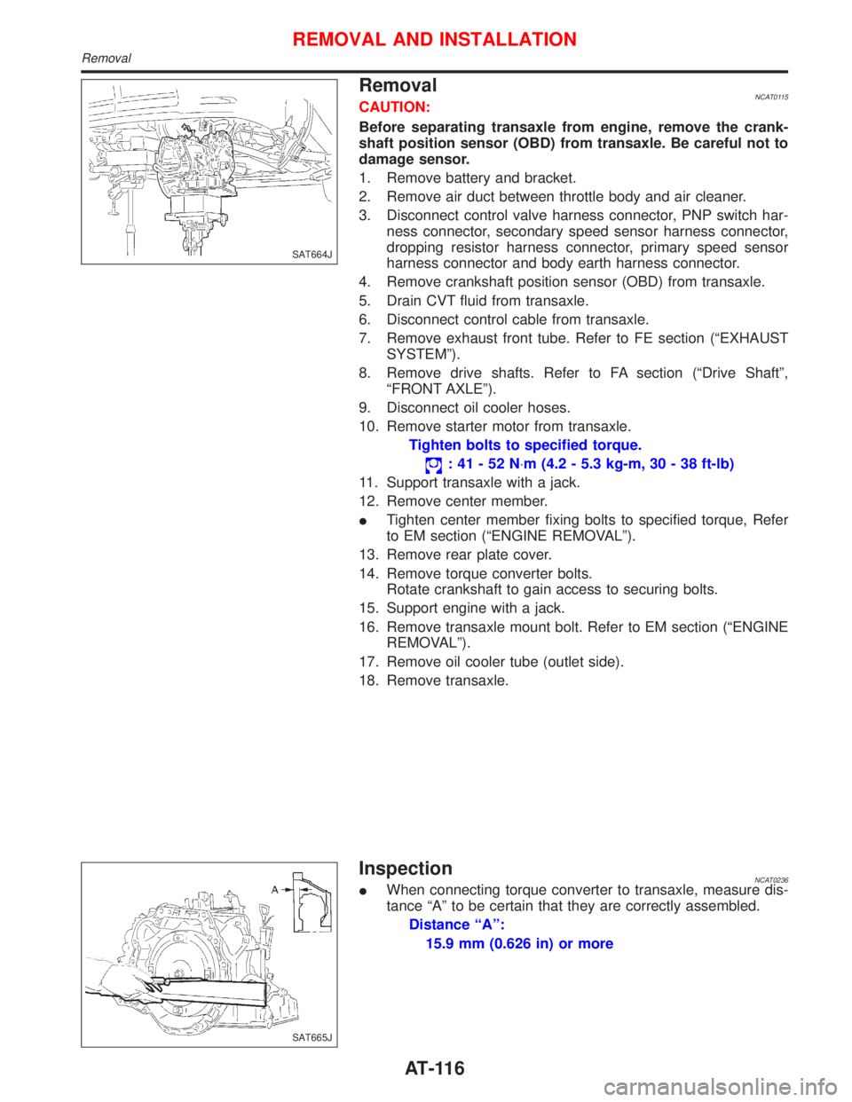 NISSAN PRIMERA 1999 Electronic Repair Manual RemovalNCAT0115CAUTION:
Before separating transaxle from engine, remove the crank-
shaft position sensor (OBD) from transaxle. Be careful not to
damage sensor.
1. Remove battery and bracket.
2. Remove NISSAN PRIMERA 1999 Electronic Repair Manual RemovalNCAT0115CAUTION:
Before separating transaxle from engine, remove the crank-
shaft position sensor (OBD) from transaxle. Be careful not to
damage sensor.
1. Remove battery and bracket.
2. Remove