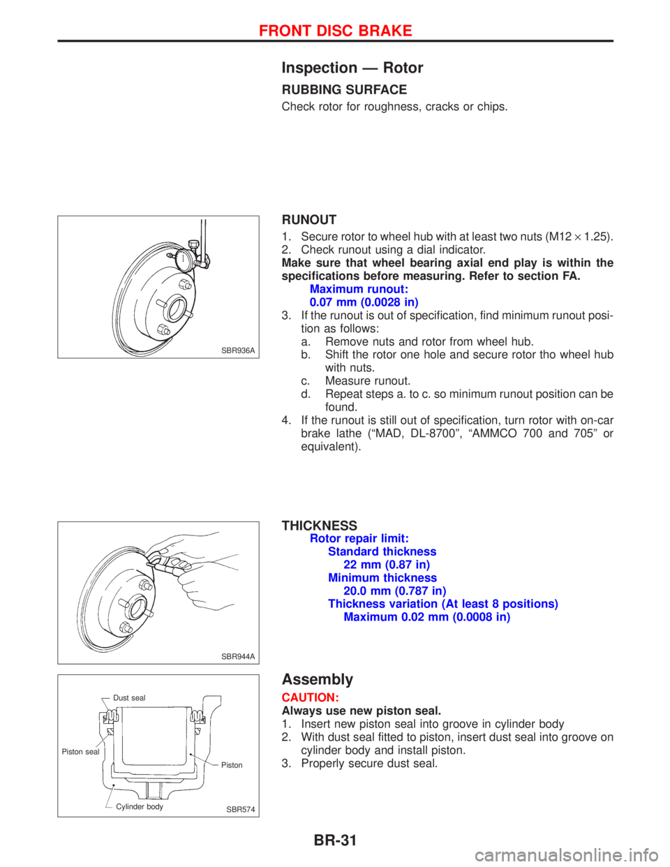 NISSAN PRIMERA 1999  Electronic Repair Manual Inspection Ð Rotor
RUBBING SURFACE
Check rotor for roughness, cracks or chips.
RUNOUT
1. Secure rotor to wheel hub with at least two nuts (M12´1.25).
2. Check runout using a dial indicator.
Make sur