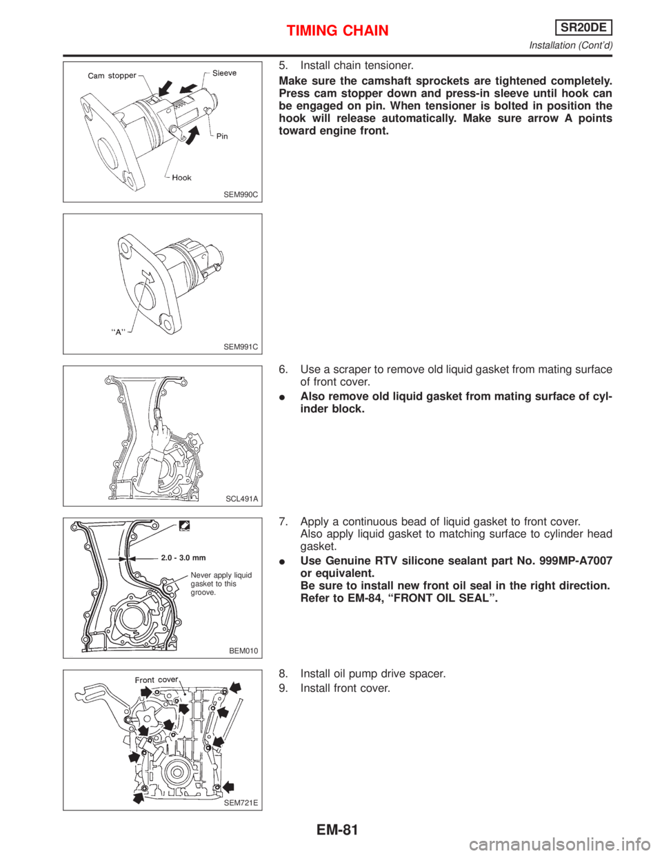 NISSAN PRIMERA 1999  Electronic Repair Manual 5. Install chain tensioner.
Make sure the camshaft sprockets are tightened completely.
Press cam stopper down and press-in sleeve until hook can
be engaged on pin. When tensioner is bolted in position
