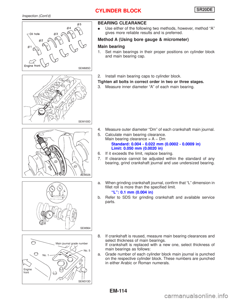 NISSAN PRIMERA 1999 Electronic Repair Manual BEARING CLEARANCE
IUse either of the following two methods, however, method ªAº
gives more reliable results and is preferred.
Method A (Using bore gauge & micrometer)
Main bearing
1. Set main bearin NISSAN PRIMERA 1999 Electronic Repair Manual BEARING CLEARANCE
IUse either of the following two methods, however, method ªAº
gives more reliable results and is preferred.
Method A (Using bore gauge & micrometer)
Main bearing
1. Set main bearin