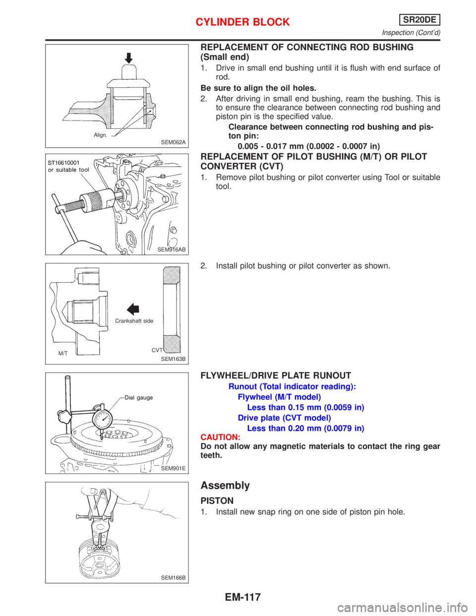 NISSAN PRIMERA 1999 Electronic Repair Manual REPLACEMENT OF CONNECTING ROD BUSHING
(Small end)
1. Drive in small end bushing until it is flush with end surface of
rod.
Be sure to align the oil holes.
2. After driving in small end bushing, ream t NISSAN PRIMERA 1999 Electronic Repair Manual REPLACEMENT OF CONNECTING ROD BUSHING
(Small end)
1. Drive in small end bushing until it is flush with end surface of
rod.
Be sure to align the oil holes.
2. After driving in small end bushing, ream t