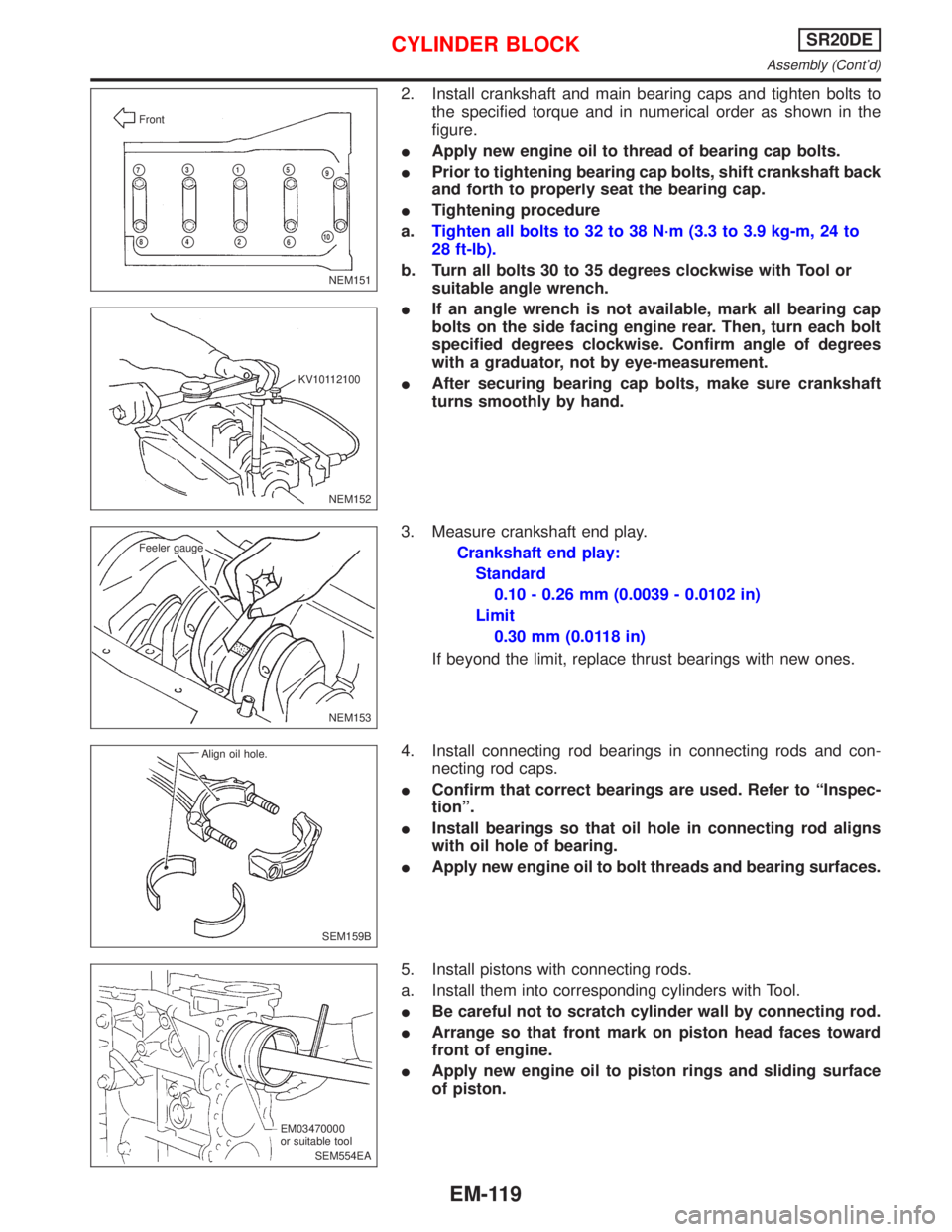 NISSAN PRIMERA 1999 Electronic Repair Manual 2. Install crankshaft and main bearing caps and tighten bolts to
the specified torque and in numerical order as shown in the
figure.
IApply new engine oil to thread of bearing cap bolts.
IPrior to tig NISSAN PRIMERA 1999 Electronic Repair Manual 2. Install crankshaft and main bearing caps and tighten bolts to
the specified torque and in numerical order as shown in the
figure.
IApply new engine oil to thread of bearing cap bolts.
IPrior to tig