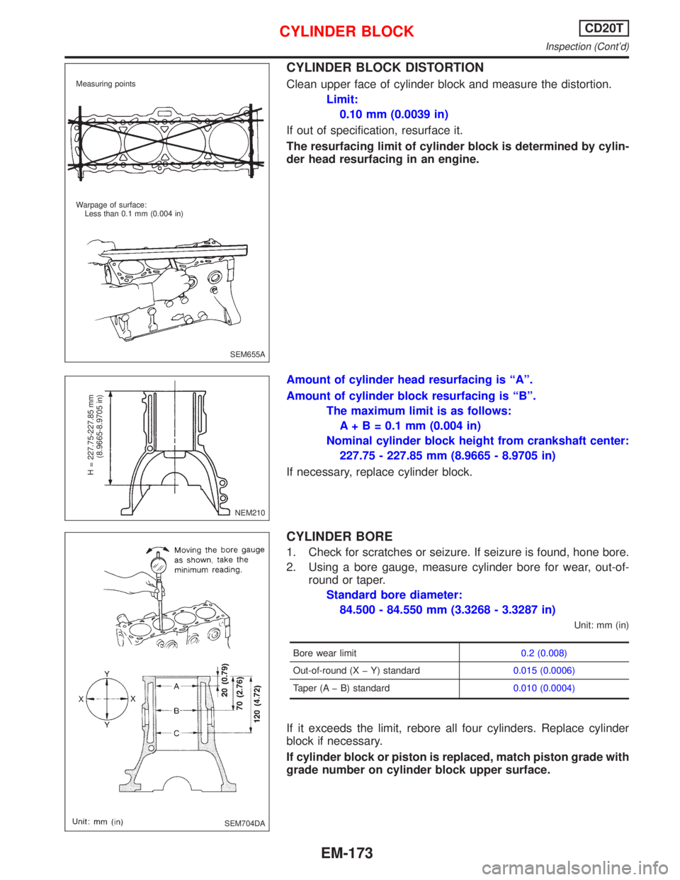NISSAN PRIMERA 1999 Electronic Repair Manual CYLINDER BLOCK DISTORTION
Clean upper face of cylinder block and measure the distortion.
Limit:
0.10 mm (0.0039 in)
If out of specification, resurface it.
The resurfacing limit of cylinder block is de NISSAN PRIMERA 1999 Electronic Repair Manual CYLINDER BLOCK DISTORTION
Clean upper face of cylinder block and measure the distortion.
Limit:
0.10 mm (0.0039 in)
If out of specification, resurface it.
The resurfacing limit of cylinder block is de