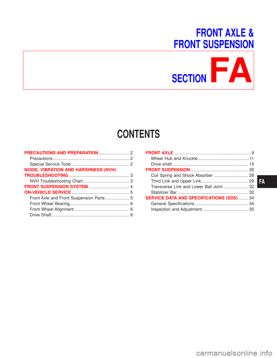 NISSAN PRIMERA 1999 Electronic Repair Manual FRONT AXLE &
FRONT SUSPENSION
SECTION
FA
CONTENTS
PRECAUTIONS AND PREPARATION.......................... 2
Precautions ................................................................ 2
Special Service NISSAN PRIMERA 1999 Electronic Repair Manual FRONT AXLE &
FRONT SUSPENSION
SECTION
FA
CONTENTS
PRECAUTIONS AND PREPARATION.......................... 2
Precautions ................................................................ 2
Special Service