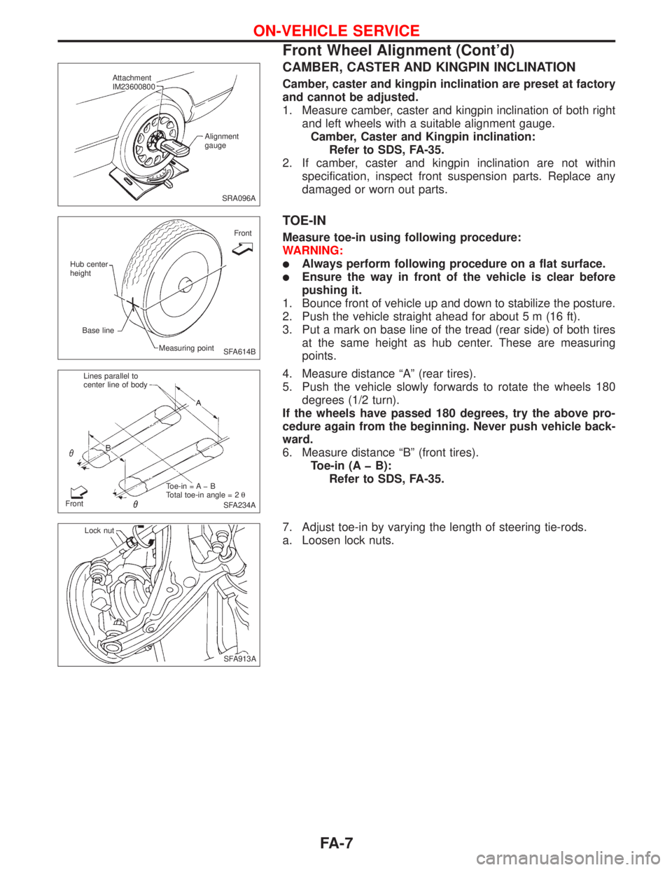 NISSAN PRIMERA 1999 Electronic Repair Manual CAMBER, CASTER AND KINGPIN INCLINATION
Camber, caster and kingpin inclination are preset at factory
and cannot be adjusted.
1. Measure camber, caster and kingpin inclination of both right
and left whe NISSAN PRIMERA 1999 Electronic Repair Manual CAMBER, CASTER AND KINGPIN INCLINATION
Camber, caster and kingpin inclination are preset at factory
and cannot be adjusted.
1. Measure camber, caster and kingpin inclination of both right
and left whe