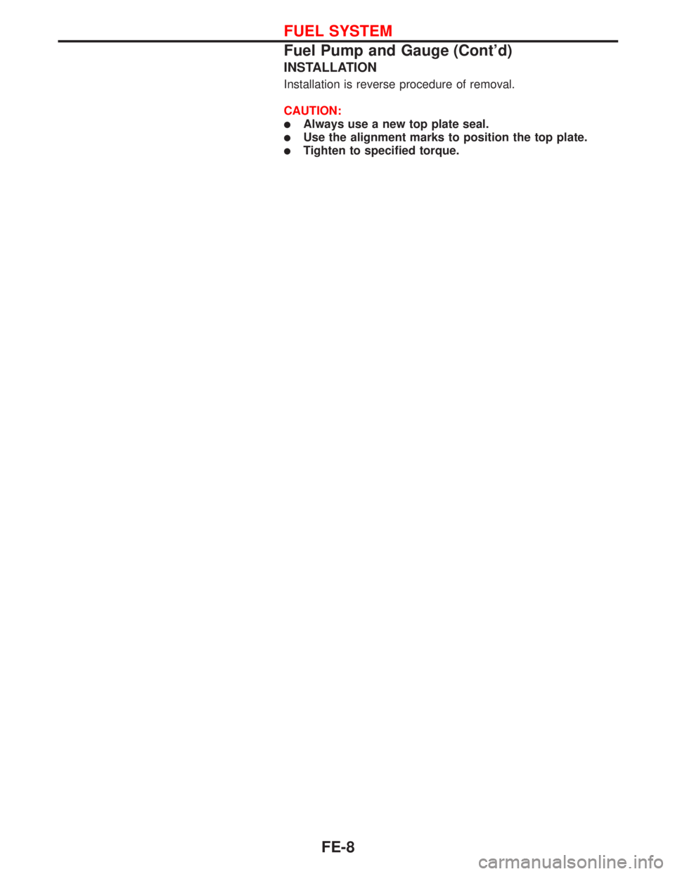 NISSAN PRIMERA 1999  Electronic Repair Manual INSTALLATION
Installation is reverse procedure of removal.
CAUTION:
lAlways use a new top plate seal.
lUse the alignment marks to position the top plate.
lTighten to specified torque.
FUEL SYSTEM
Fuel