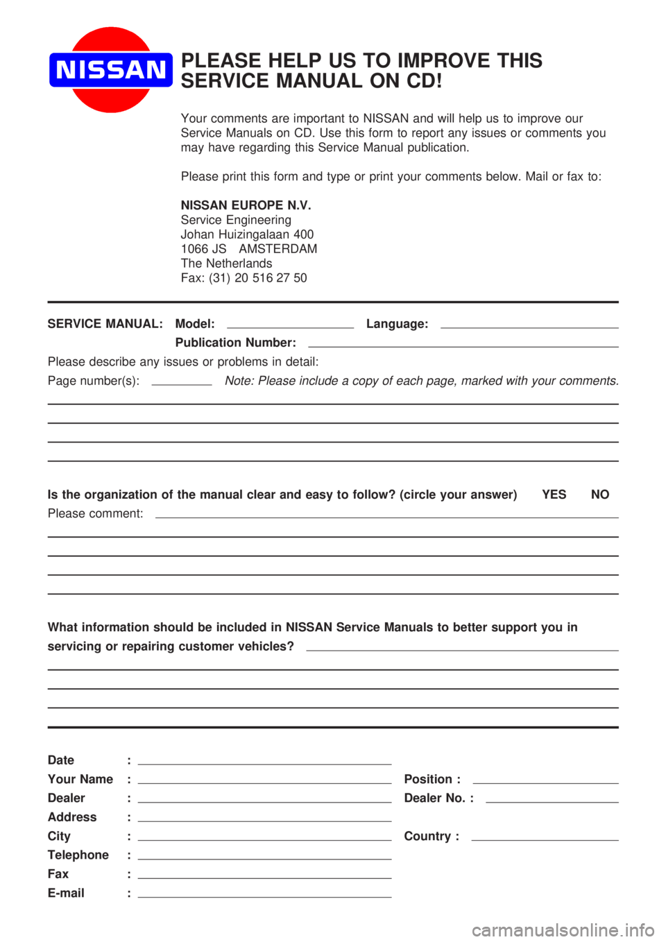 NISSAN PRIMERA 1999  Electronic Repair Manual PLEASE HELP US TO IMPROVE THIS
SERVICE MANUAL ON CD!
Your comments are important to NISSAN and will help us to improve our
Service Manuals on CD. Use this form to report any issues or comments you
may