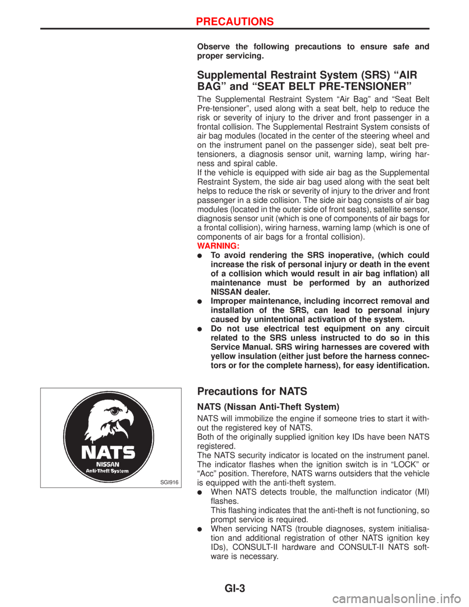 NISSAN PRIMERA 1999  Electronic Repair Manual Observe the following precautions to ensure safe and
proper servicing.
Supplemental Restraint System (SRS) ªAIR
BAGº and ªSEAT BELT PRE-TENSIONERº
The Supplemental Restraint System ªAir Bagº and