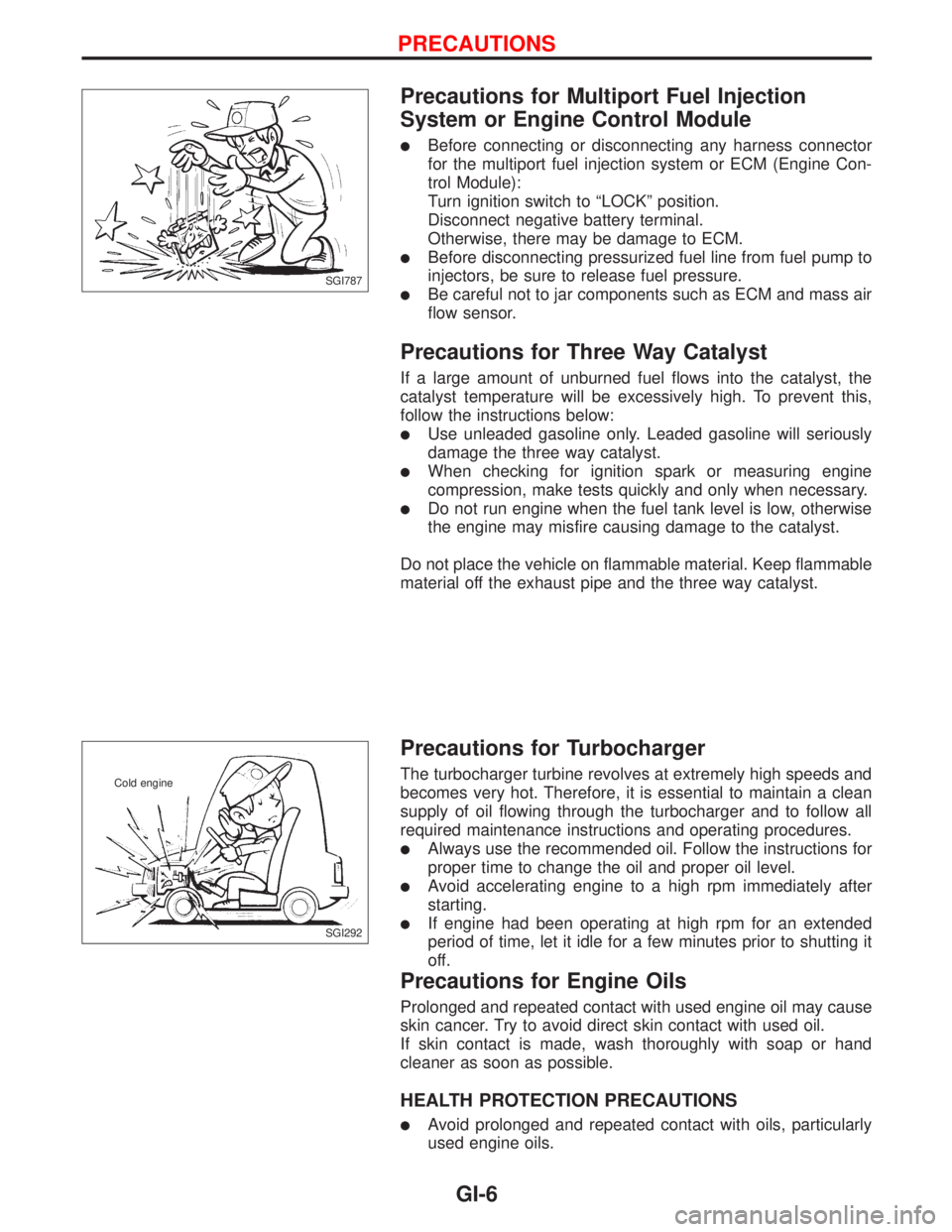 NISSAN PRIMERA 1999  Electronic Repair Manual Precautions for Multiport Fuel Injection
System or Engine Control Module
lBefore connecting or disconnecting any harness connector
for the multiport fuel injection system or ECM (Engine Con-
trol Modu