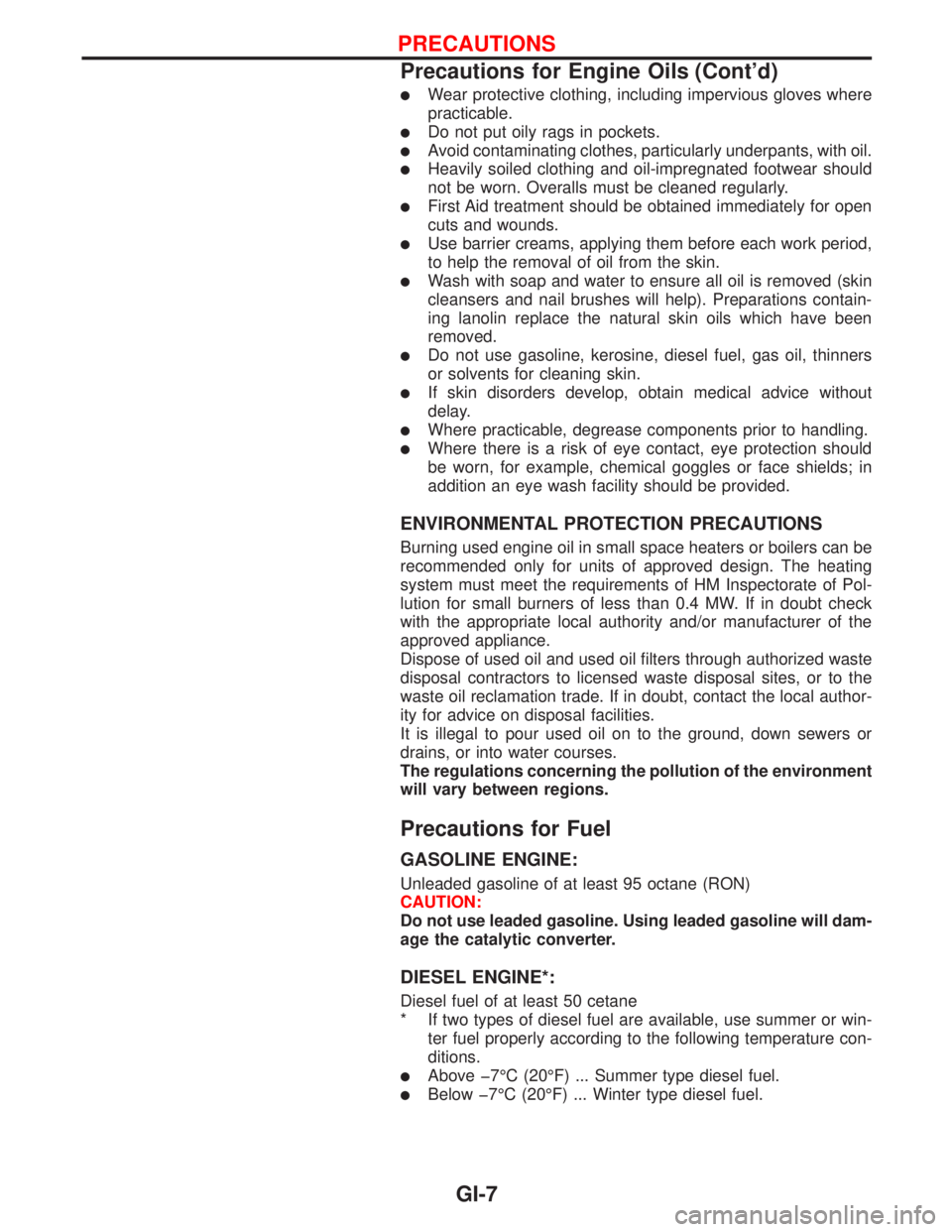 NISSAN PRIMERA 1999  Electronic Repair Manual lWear protective clothing, including impervious gloves where
practicable.
lDo not put oily rags in pockets.
lAvoid contaminating clothes, particularly underpants, with oil.
lHeavily soiled clothing an