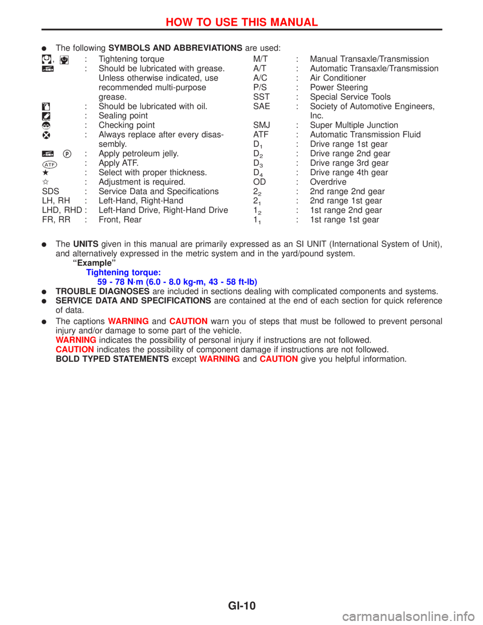 NISSAN PRIMERA 1999 Electronic Repair Manual lThe followingSYMBOLS AND ABBREVIATIONSare used:
,: Tightening torque
: Should be lubricated with grease.
Unless otherwise indicated, use
recommended multi-purpose
grease.
: Should be lubricated with NISSAN PRIMERA 1999 Electronic Repair Manual lThe followingSYMBOLS AND ABBREVIATIONSare used:
,: Tightening torque
: Should be lubricated with grease.
Unless otherwise indicated, use
recommended multi-purpose
grease.
: Should be lubricated with