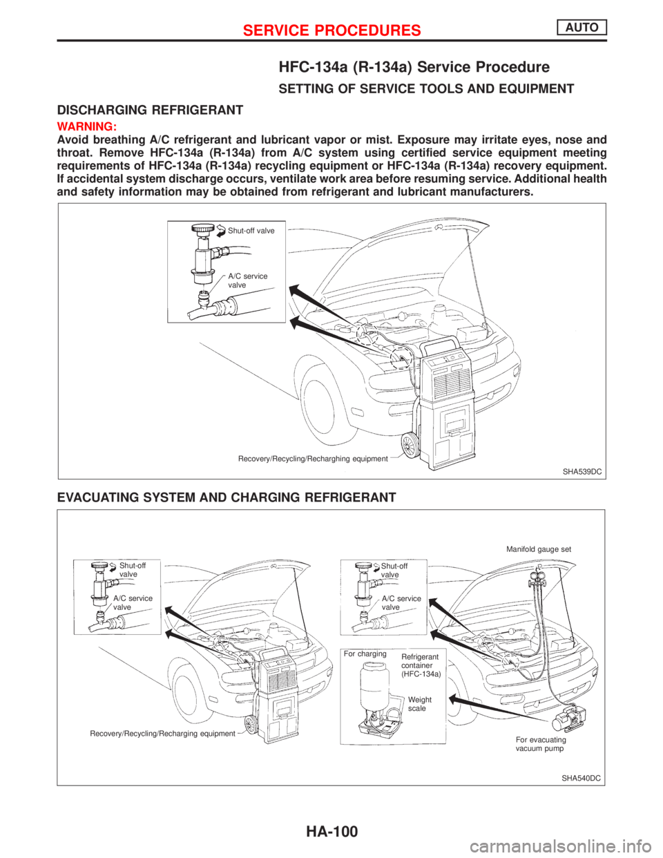 NISSAN PRIMERA 1999  Electronic Repair Manual HFC-134a (R-134a) Service Procedure
SETTING OF SERVICE TOOLS AND EQUIPMENT
DISCHARGING REFRIGERANT
WARNING:
Avoid breathing A/C refrigerant and lubricant vapor or mist. Exposure may irritate eyes, nos