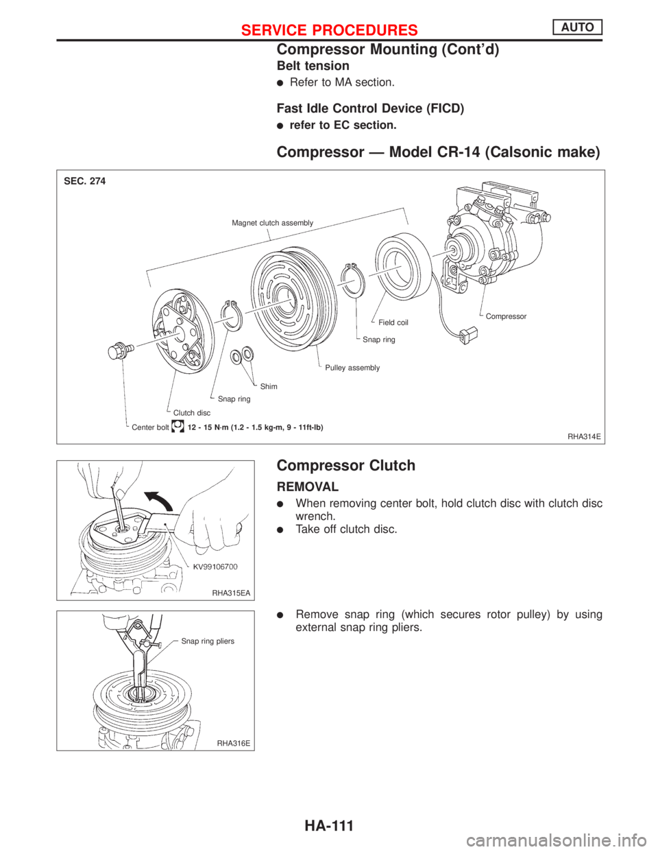 NISSAN PRIMERA 1999  Electronic Repair Manual Belt tension
lRefer to MA section.
Fast Idle Control Device (FICD)
lrefer to EC section.
Compressor Ð Model CR-14 (Calsonic make)
Compressor Clutch
REMOVAL
lWhen removing center bolt, hold clutch dis