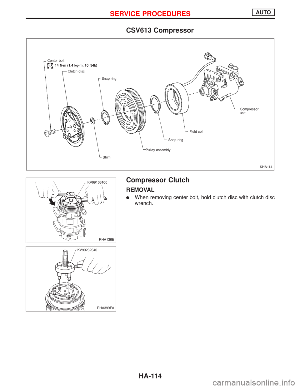 NISSAN PRIMERA 1999  Electronic Repair Manual CSV613 Compressor
Compressor Clutch
REMOVAL
lWhen removing center bolt, hold clutch disc with clutch disc
wrench.
KHA114 Field coil
Snap ring
Pulley assembly Snap ring
Shim Clutch disc Center bolt
14 