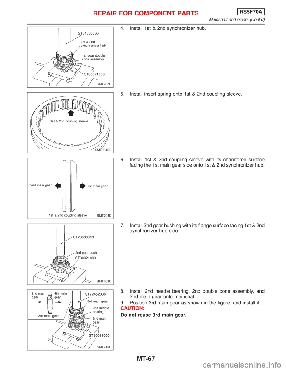NISSAN PRIMERA 1999  Electronic Repair Manual 4. Install 1st & 2nd synchronizer hub.
5. Install insert spring onto 1st & 2nd coupling sleeve.
6. Install 1st & 2nd coupling sleeve with its chamfered surface
facing the 1st main gear side onto 1st &