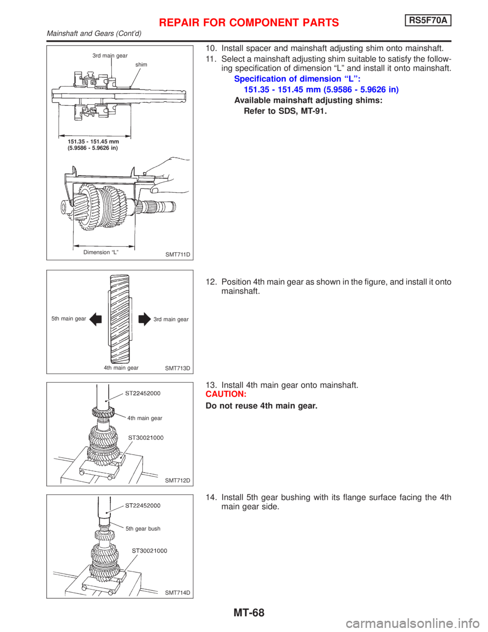 NISSAN PRIMERA 1999  Electronic Repair Manual 10. Install spacer and mainshaft adjusting shim onto mainshaft.
11. Select a mainshaft adjusting shim suitable to satisfy the follow-
ing specification of dimension ªLº and install it onto mainshaft