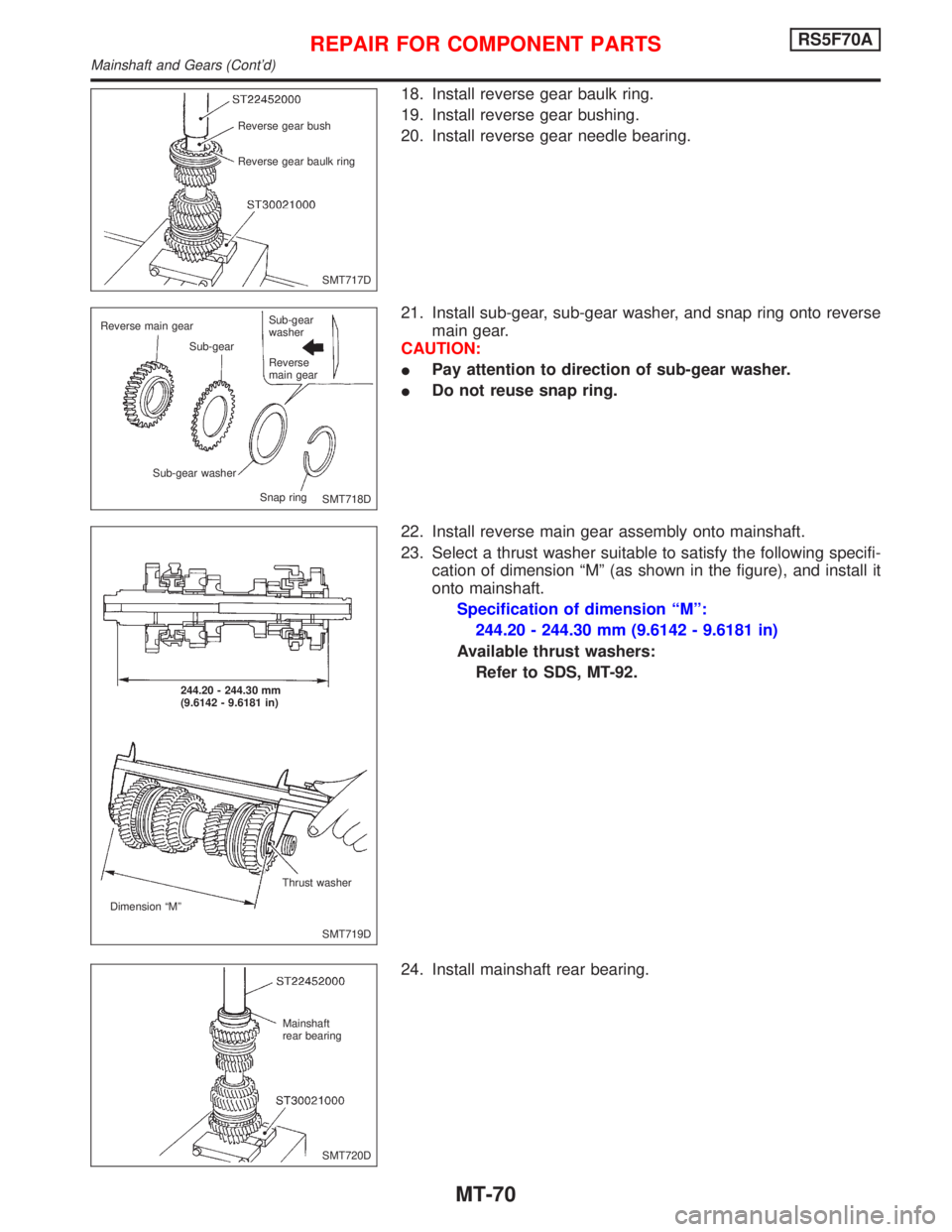 NISSAN PRIMERA 1999  Electronic Repair Manual 18. Install reverse gear baulk ring.
19. Install reverse gear bushing.
20. Install reverse gear needle bearing.
21. Install sub-gear, sub-gear washer, and snap ring onto reverse
main gear.
CAUTION:
IP
