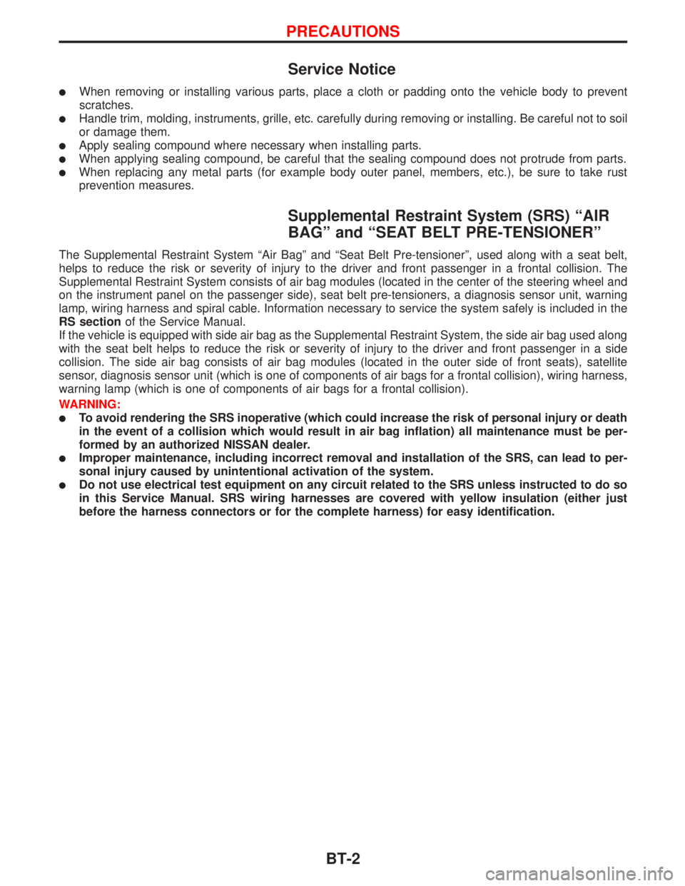 NISSAN PRIMERA 1999 Electronic Repair Manual Service Notice
lWhen removing or installing various parts, place a cloth or padding onto the vehicle body to prevent
scratches.
lHandle trim, molding, instruments, grille, etc. carefully during removi NISSAN PRIMERA 1999 Electronic Repair Manual Service Notice
lWhen removing or installing various parts, place a cloth or padding onto the vehicle body to prevent
scratches.
lHandle trim, molding, instruments, grille, etc. carefully during removi