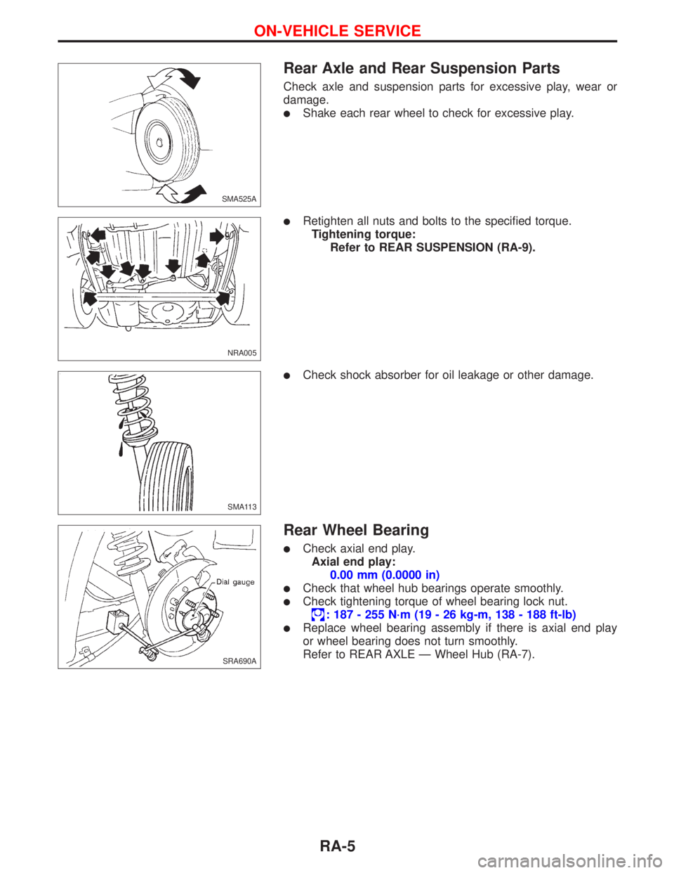 NISSAN PRIMERA 1999  Electronic Repair Manual Rear Axle and Rear Suspension Parts
Check axle and suspension parts for excessive play, wear or
damage.
lShake each rear wheel to check for excessive play.
lRetighten all nuts and bolts to the specifi