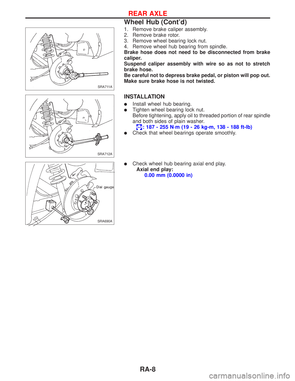 NISSAN PRIMERA 1999  Electronic Repair Manual 1. Remove brake caliper assembly.
2. Remove brake rotor.
3. Remove wheel bearing lock nut.
4. Remove wheel hub bearing from spindle.
Brake hose does not need to be disconnected from brake
caliper.
Sus