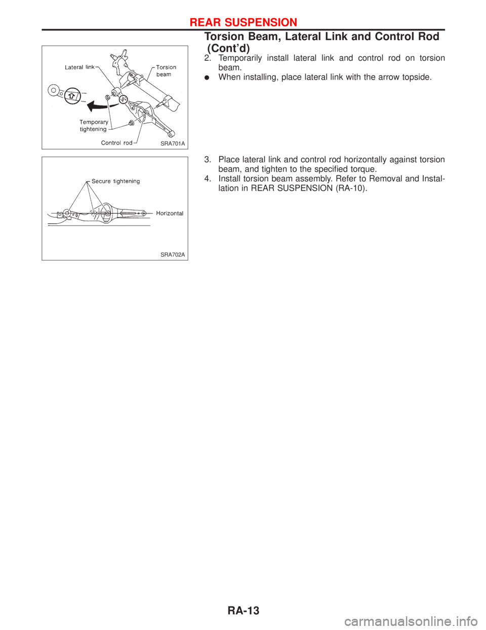 NISSAN PRIMERA 1999  Electronic Repair Manual 2. Temporarily install lateral link and control rod on torsion
beam.
lWhen installing, place lateral link with the arrow topside.
3. Place lateral link and control rod horizontally against torsion
bea