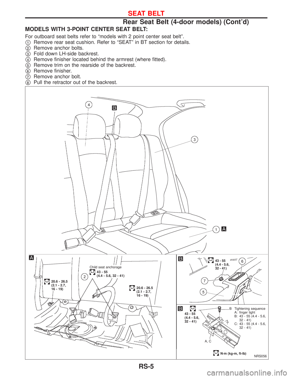 NISSAN PRIMERA 1999  Electronic Repair Manual MODELS WITH 3-POINT CENTER SEAT BELT:
For outboard seat belts refer to ªmodels with 2 point center seat beltº.
p1Remove rear seat cushion. Refer to ªSEATº in BT section for details.
p2Remove ancho