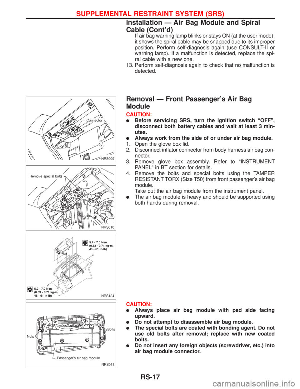 NISSAN PRIMERA 1999  Electronic Repair Manual If air bag warning lamp blinks or stays ON (at the user mode),
it shows the spiral cable may be snapped due to its improper
position. Perform self-diagnosis again (use CONSULT-II or
warning lamp). If 