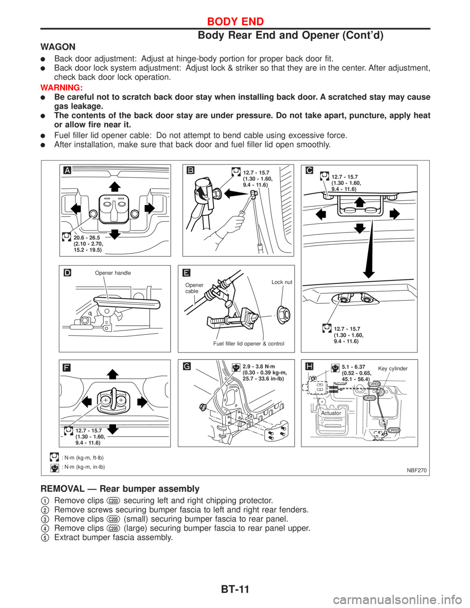 NISSAN PRIMERA 1999  Electronic Repair Manual WAGON
lBack door adjustment: Adjust at hinge-body portion for proper back door fit.
lBack door lock system adjustment: Adjust lock & striker so that they are in the center. After adjustment,
check bac