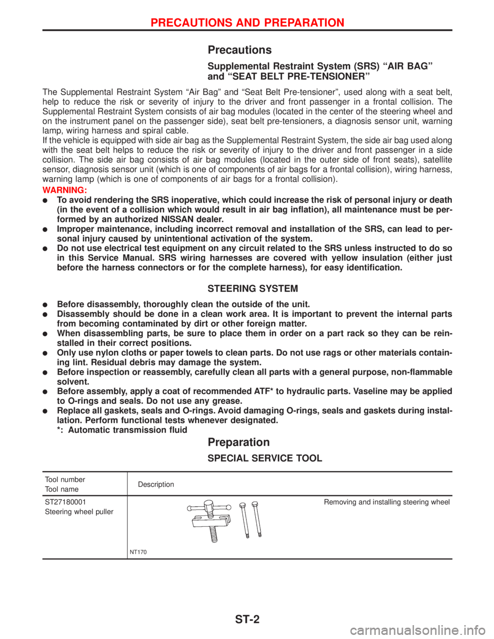 NISSAN PRIMERA 1999 Electronic Repair Manual Precautions
Supplemental Restraint System (SRS) ªAIR BAGº
and ªSEAT BELT PRE-TENSIONERº
The Supplemental Restraint System ªAir Bagº and ªSeat Belt Pre-tensionerº, used along with a seat belt,
NISSAN PRIMERA 1999 Electronic Repair Manual Precautions
Supplemental Restraint System (SRS) ªAIR BAGº
and ªSEAT BELT PRE-TENSIONERº
The Supplemental Restraint System ªAir Bagº and ªSeat Belt Pre-tensionerº, used along with a seat belt,