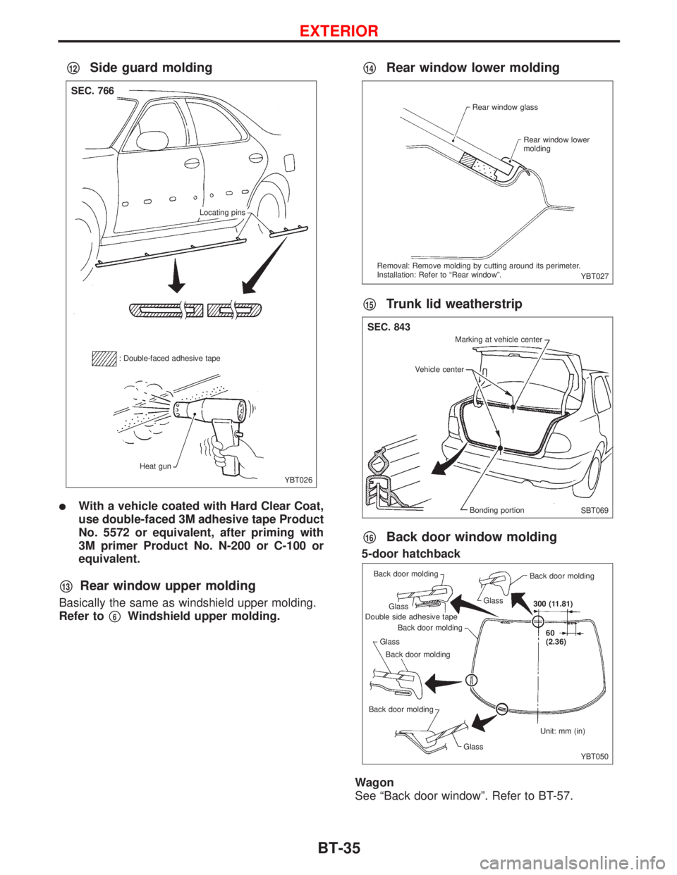 NISSAN PRIMERA 1999  Electronic Repair Manual p12Side guard molding
lWith a vehicle coated with Hard Clear Coat,
use double-faced 3M adhesive tape Product
No. 5572 or equivalent, after priming with
3M primer Product No. N-200 or C-100 or
equivale