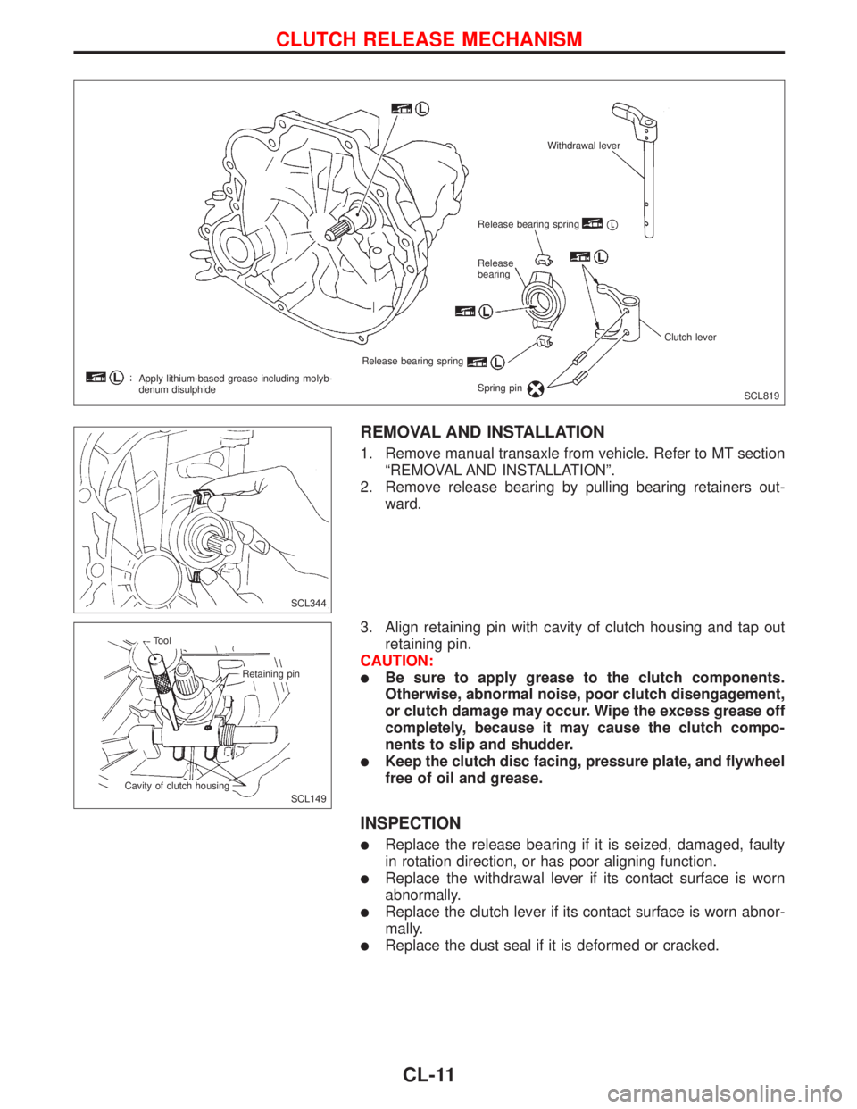NISSAN PRIMERA 1999  Electronic Repair Manual REMOVAL AND INSTALLATION
1. Remove manual transaxle from vehicle. Refer to MT section
ªREMOVAL AND INSTALLATIONº.
2. Remove release bearing by pulling bearing retainers out-
ward.
3. Align retaining
