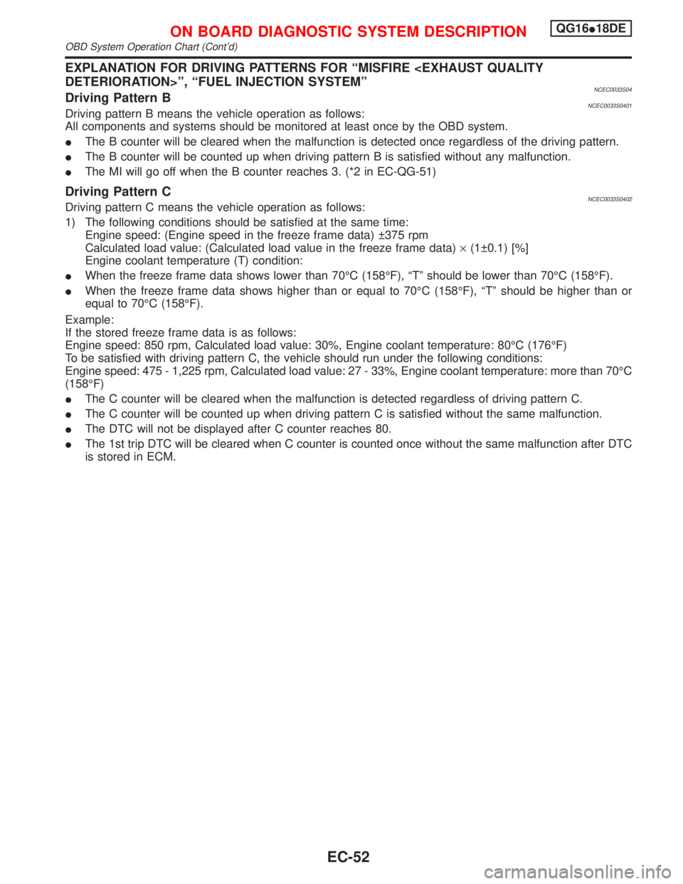 NISSAN PRIMERA 1999  Electronic Repair Manual EXPLANATION FOR DRIVING PATTERNS FOR ªMISFIRE <EXHAUST QUALITY
DETERIORATION>º, ªFUEL INJECTION SYSTEMº
NCEC0033S04Driving Pattern BNCEC0033S0401Driving pattern B means the vehicle operation as fo