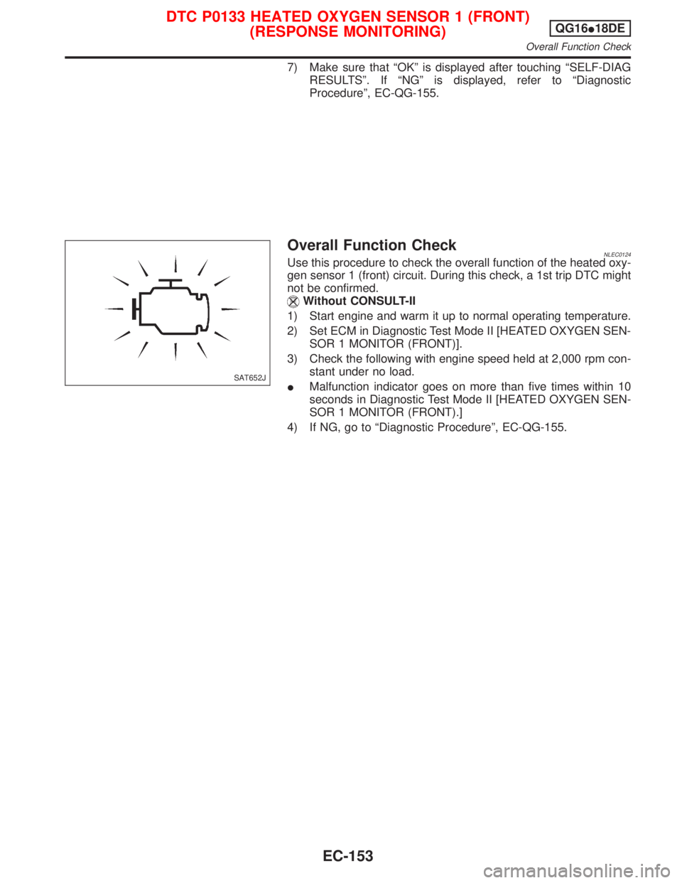 NISSAN PRIMERA 1999  Electronic Repair Manual 7) Make sure that ªOKº is displayed after touching ªSELF-DIAG
RESULTSº. If ªNGº is displayed, refer to ªDiagnostic
Procedureº, EC-QG-155.
Overall Function CheckNLEC0124Use this procedure to ch