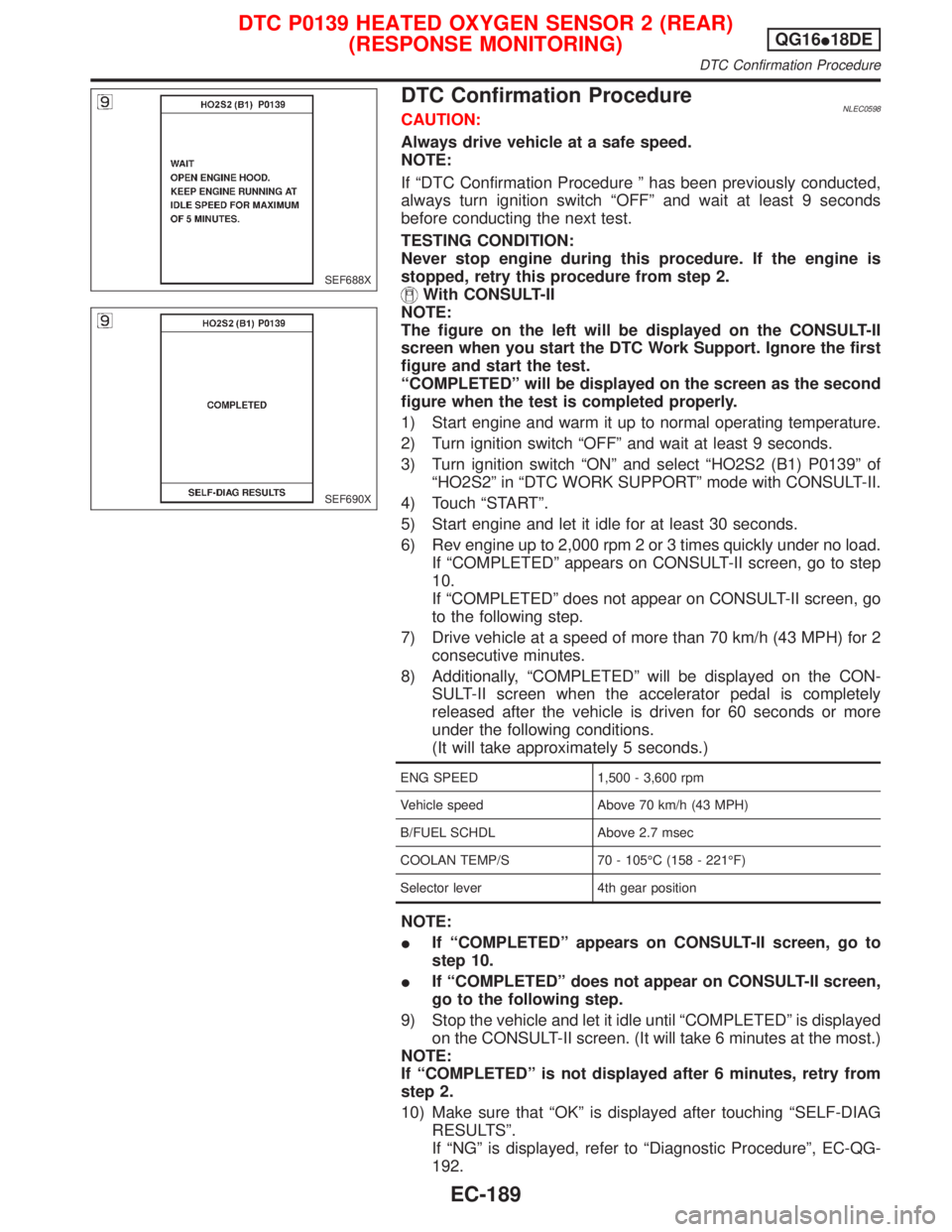 NISSAN PRIMERA 1999 Electronic Repair Manual DTC Confirmation ProcedureNLEC0598CAUTION:
Always drive vehicle at a safe speed.
NOTE:
If ªDTC Confirmation Procedure º has been previously conducted,
always turn ignition switch ªOFFº and wait at NISSAN PRIMERA 1999 Electronic Repair Manual DTC Confirmation ProcedureNLEC0598CAUTION:
Always drive vehicle at a safe speed.
NOTE:
If ªDTC Confirmation Procedure º has been previously conducted,
always turn ignition switch ªOFFº and wait at