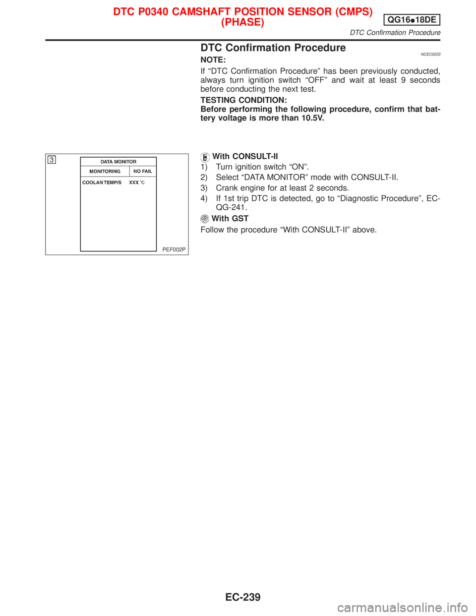 NISSAN PRIMERA 1999  Electronic Repair Manual DTC Confirmation ProcedureNCEC0223NOTE:
If ªDTC Confirmation Procedureº has been previously conducted,
always turn ignition switch ªOFFº and wait at least 9 seconds
before conducting the next test